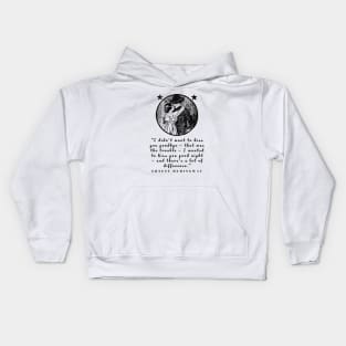 Copy of Ernest Hemingway quote: I didn’t want to kiss you goodbye — that was the trouble... Kids Hoodie